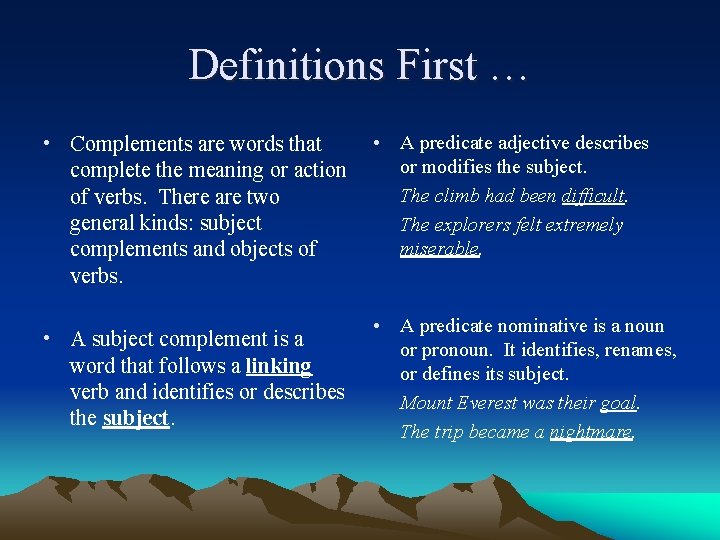 Definitions First … • Complements are words that complete the meaning or action of