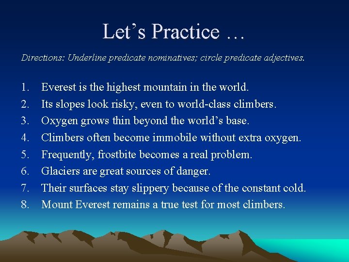 Let’s Practice … Directions: Underline predicate nominatives; circle predicate adjectives. 1. 2. 3. 4.