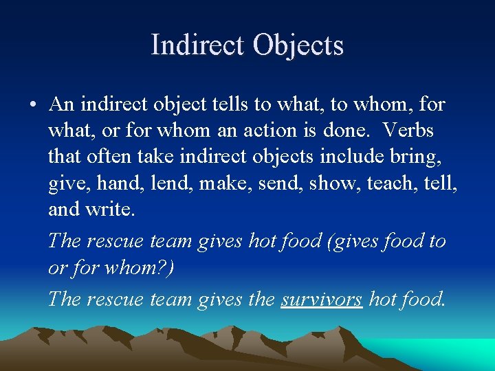 Indirect Objects • An indirect object tells to what, to whom, for what, or