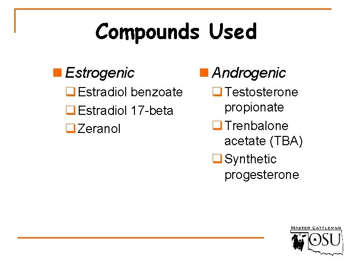 Compounds Used n Estrogenic q Estradiol benzoate q Estradiol 17 -beta q Zeranol n