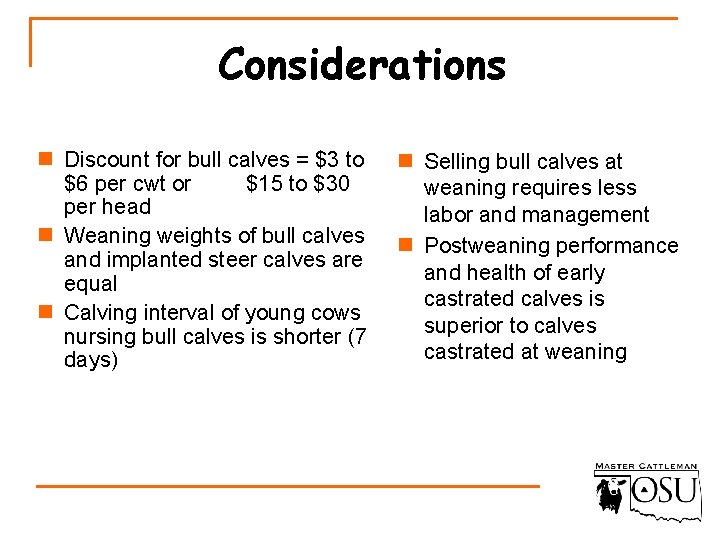 Considerations n Discount for bull calves = $3 to $6 per cwt or $15