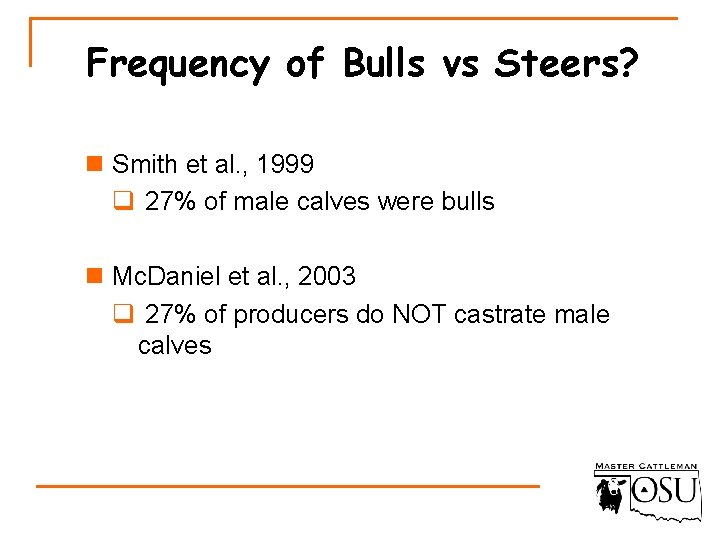 Frequency of Bulls vs Steers? n Smith et al. , 1999 q 27% of