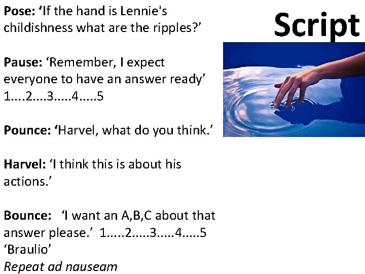 Pose: ‘If the hand is Lennie's childishness what are the ripples? ’ Pause: ‘Remember,
