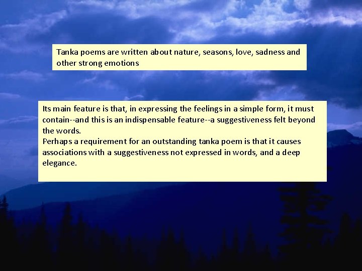 Tanka poems are written about nature, seasons, love, sadness and other strong emotions Its