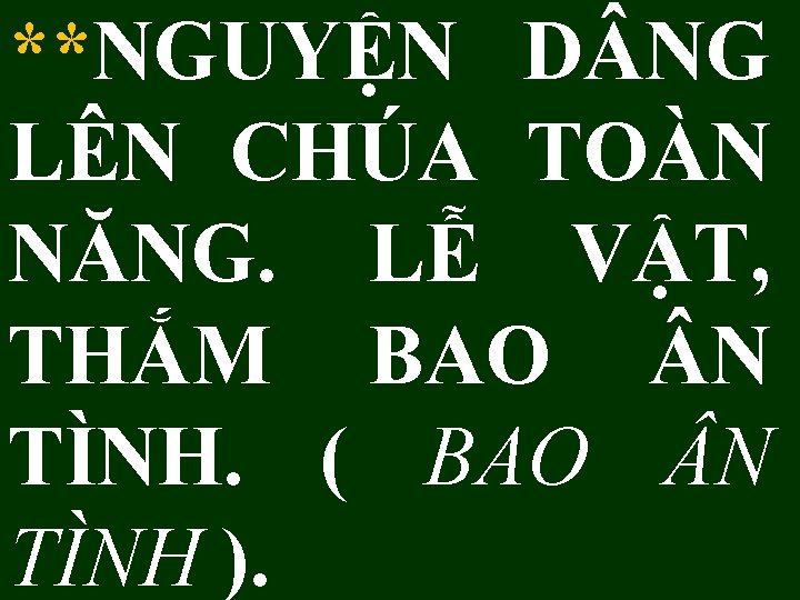 **NGUYỆN D NG LÊN CHÚA TOÀN NĂNG. LỄ VẬT, THẮM BAO N TÌNH. (