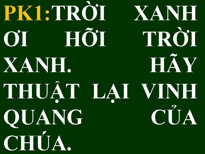 PK 1: TRỜI XANH ƠI HỠI TRỜI XANH. HÃY THUẬT LẠI VINH QUANG CỦA