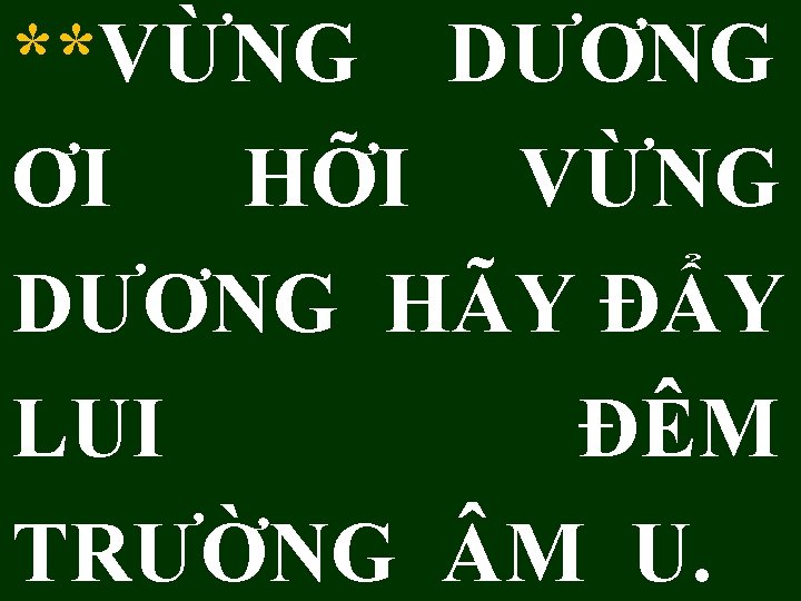 **VỪNG DƯƠNG ƠI HỠI VỪNG DƯƠNG HÃY ĐẨY LUI ĐÊM TRƯỜNG M U. 