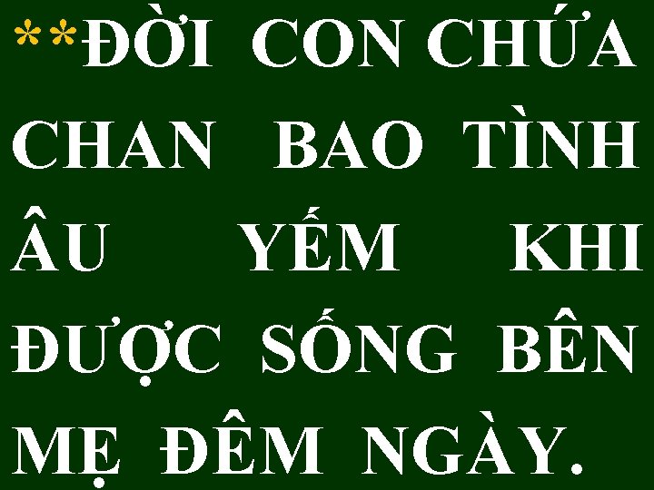 **ĐỜI CON CHỨA CHAN BAO TÌNH U YẾM KHI ĐƯỢC SỐNG BÊN MẸ ĐÊM