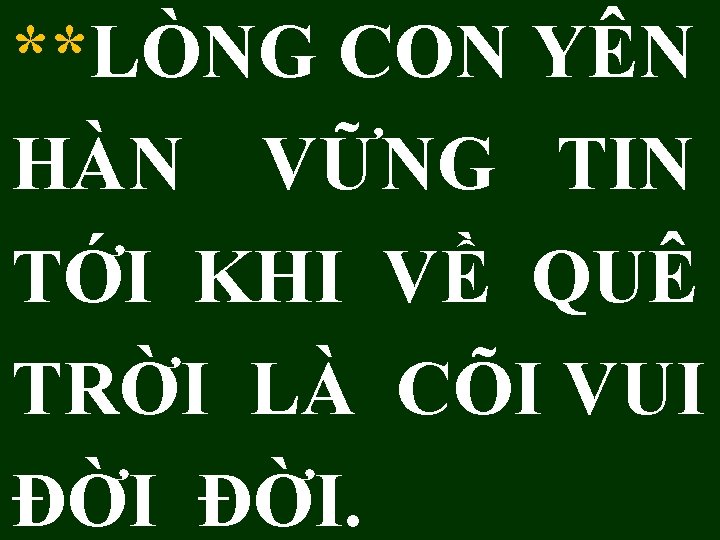 **LÒNG CON YÊN HÀN VỮNG TIN TỚI KHI VỀ QUÊ TRỜI LÀ CÕI VUI