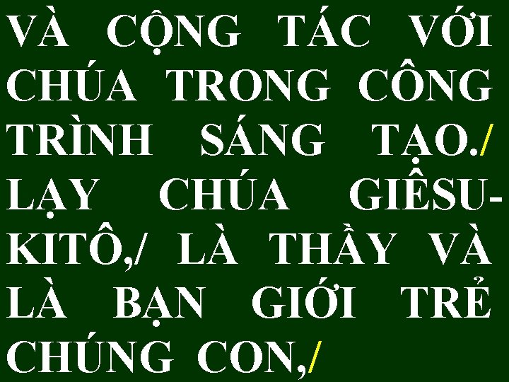 VÀ CỘNG TÁC VỚI CHÚA TRONG CÔNG TRÌNH SÁNG TẠO. / LẠY CHÚA GIÊSUKITÔ,