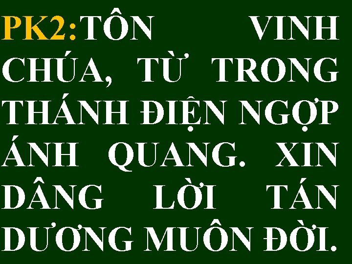 PK 2: TÔN VINH CHÚA, TỪ TRONG THÁNH ĐIỆN NGỢP ÁNH QUANG. XIN D