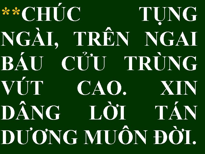 **CHÚC TỤNG NGÀI, TRÊN NGAI BÁU CỬU TRÙNG VÚT CAO. XIN D NG LỜI