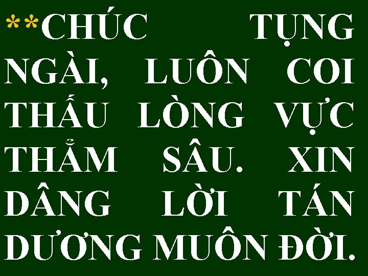 **CHÚC TỤNG NGÀI, LUÔN COI THẤU LÒNG VỰC THẲM S U. XIN D NG