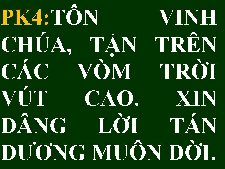 PK 4: TÔN VINH CHÚA, TẬN TRÊN CÁC VÒM TRỜI VÚT CAO. XIN D