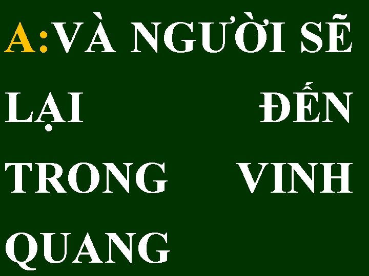 A: VÀ NGƯỜI SẼ LẠI TRONG QUANG ĐẾN VINH 