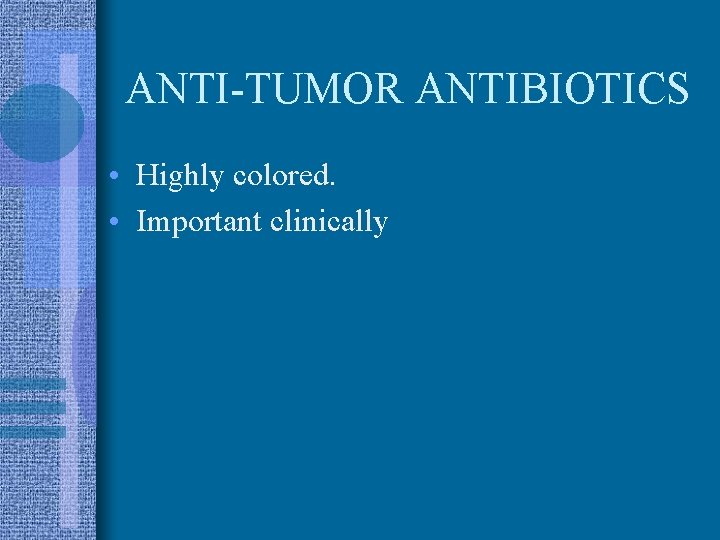 ANTI-TUMOR ANTIBIOTICS • Highly colored. • Important clinically 