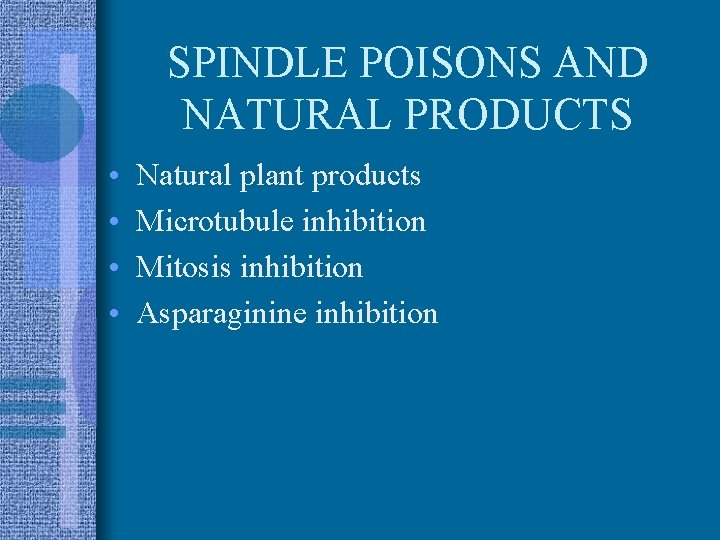 SPINDLE POISONS AND NATURAL PRODUCTS • • Natural plant products Microtubule inhibition Mitosis inhibition
