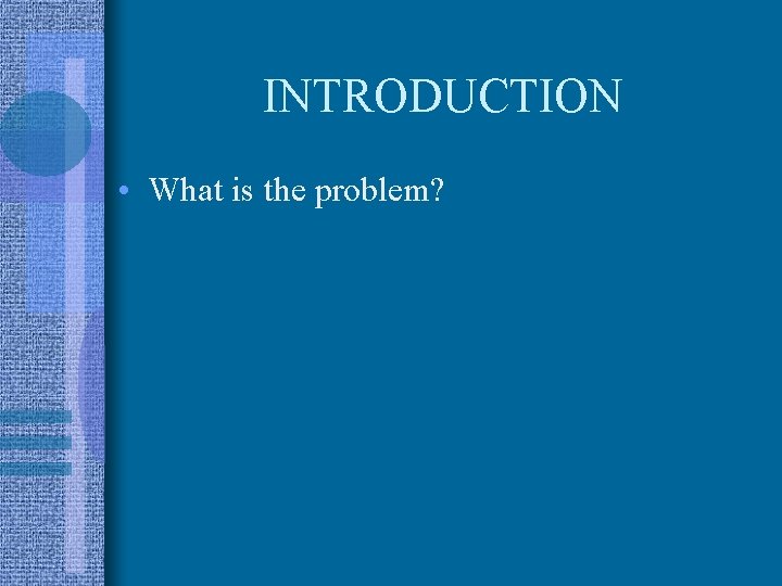 INTRODUCTION • What is the problem? 