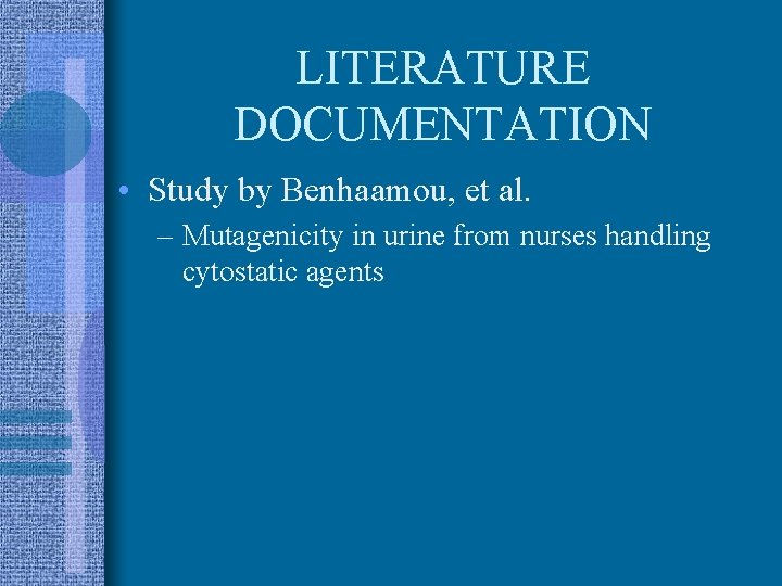 LITERATURE DOCUMENTATION • Study by Benhaamou, et al. – Mutagenicity in urine from nurses