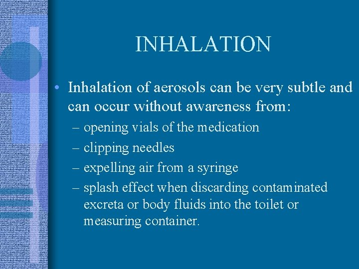 INHALATION • Inhalation of aerosols can be very subtle and can occur without awareness