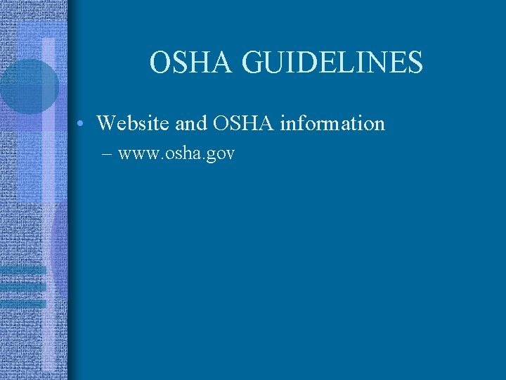 OSHA GUIDELINES • Website and OSHA information – www. osha. gov 