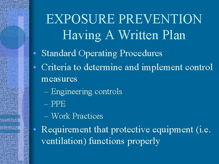 EXPOSURE PREVENTION Having A Written Plan • Standard Operating Procedures • Criteria to determine