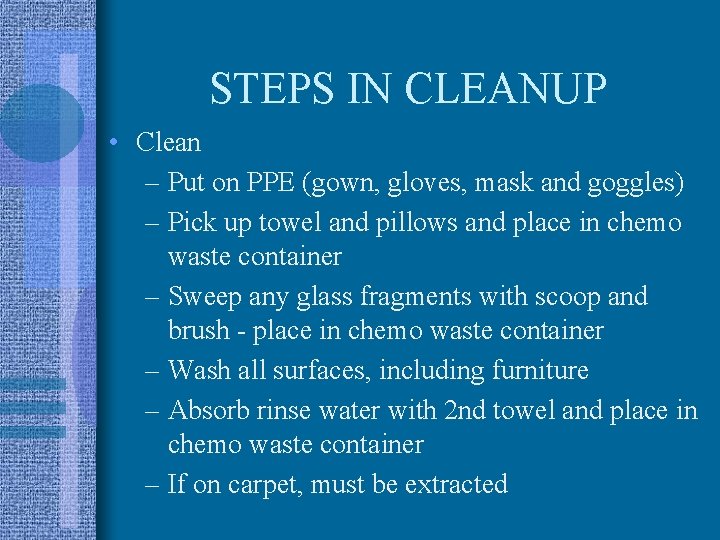 STEPS IN CLEANUP • Clean – Put on PPE (gown, gloves, mask and goggles)