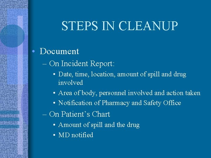 STEPS IN CLEANUP • Document – On Incident Report: • Date, time, location, amount