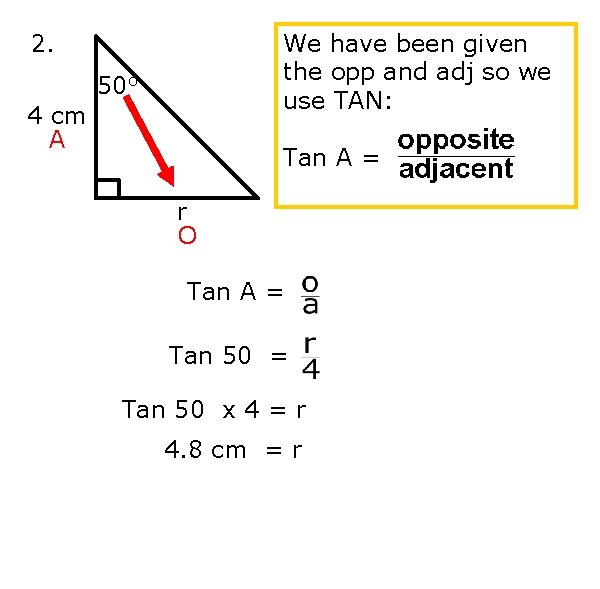 2. We have been given the opp and adj so we use TAN: 50