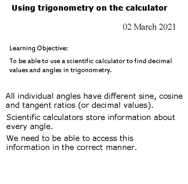 Using trigonometry on the calculator 02 March 2021 Learning Objective: To be able to