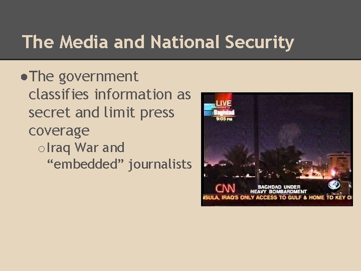 The Media and National Security ●The government classifies information as secret and limit press