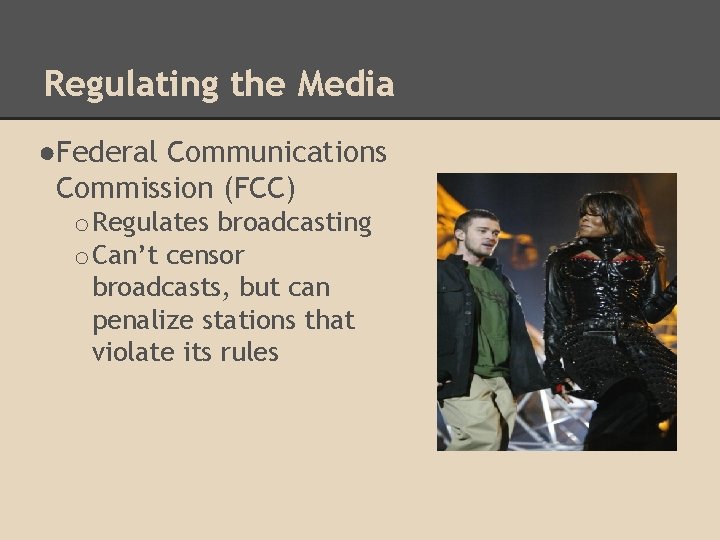 Regulating the Media ●Federal Communications Commission (FCC) o Regulates broadcasting o Can’t censor broadcasts,