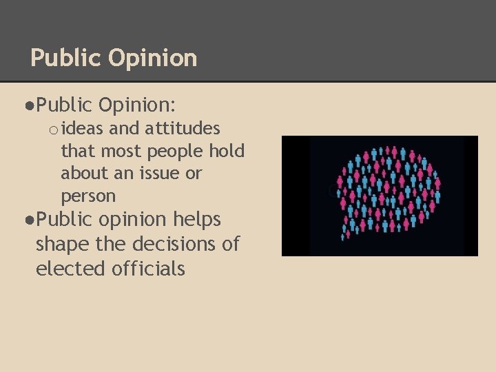 Public Opinion ●Public Opinion: o ideas and attitudes that most people hold about an
