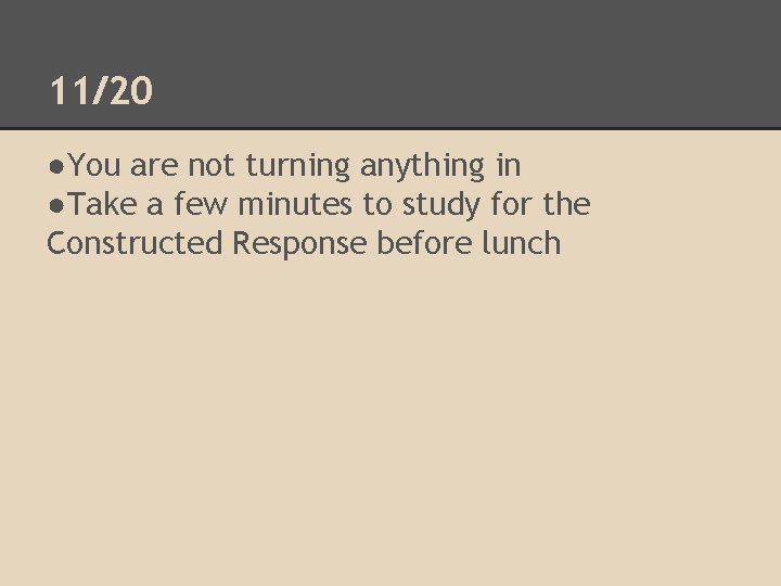 11/20 ●You are not turning anything in ●Take a few minutes to study for