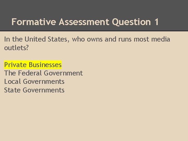 Formative Assessment Question 1 In the United States, who owns and runs most media