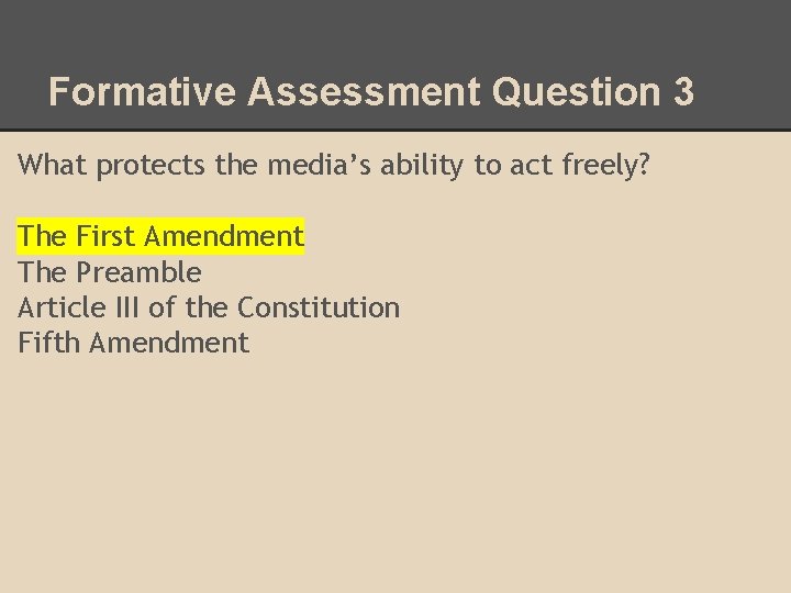 Formative Assessment Question 3 What protects the media’s ability to act freely? The First