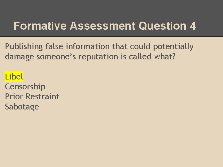 Formative Assessment Question 4 Publishing false information that could potentially damage someone’s reputation is