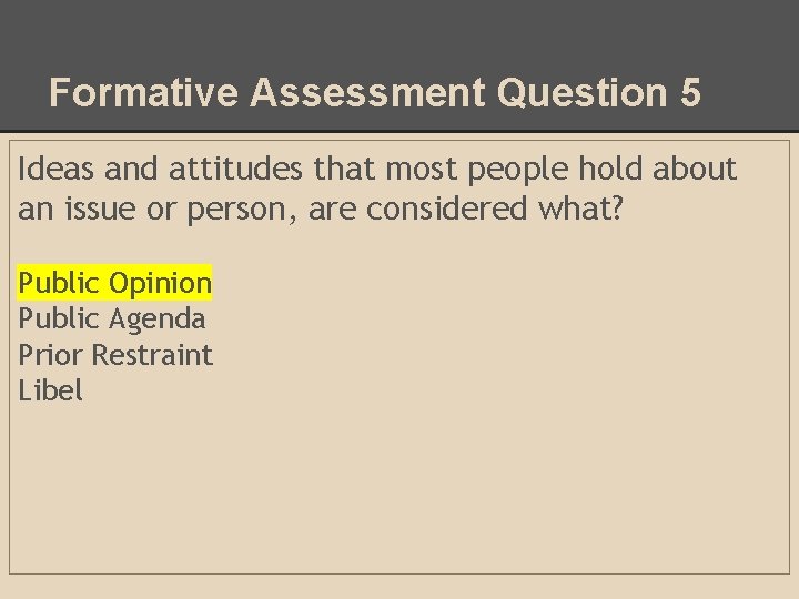 Formative Assessment Question 5 Ideas and attitudes that most people hold about an issue