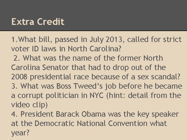 Extra Credit 1. What bill, passed in July 2013, called for strict voter ID