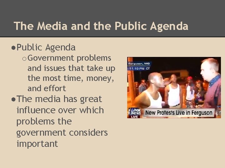 The Media and the Public Agenda ●Public Agenda o Government problems and issues that