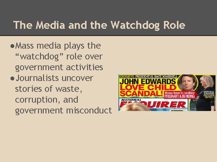 The Media and the Watchdog Role ●Mass media plays the “watchdog” role over government