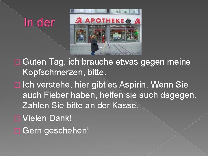 In der � Guten Tag, ich brauche etwas gegen meine Kopfschmerzen, bitte. � Ich