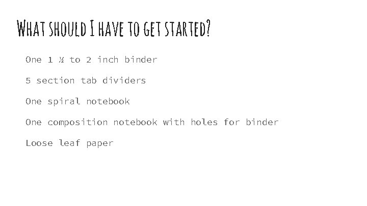 What should I have to get started? One 1 ½ to 2 inch binder