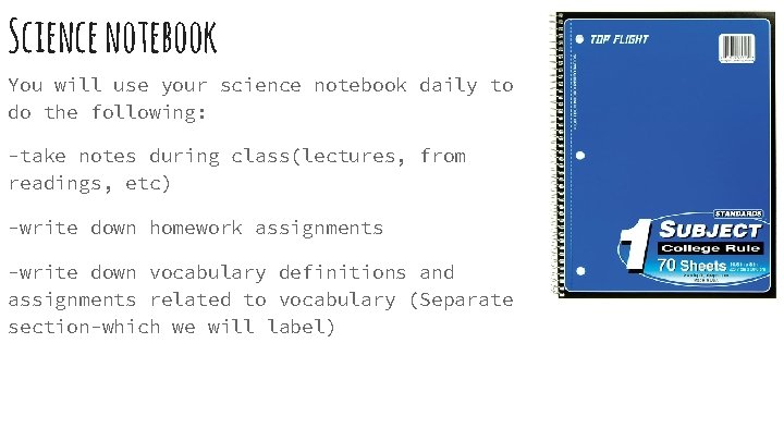 Science notebook You will use your science notebook daily to do the following: -take