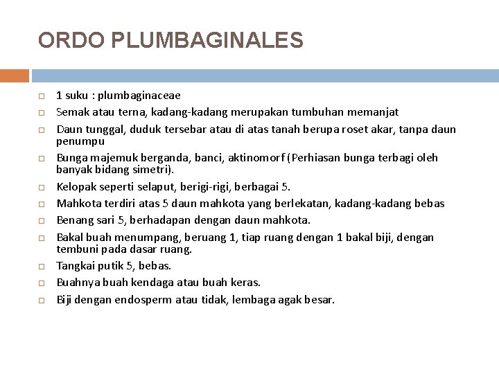 ORDO PLUMBAGINALES 1 suku : plumbaginaceae Semak atau terna, kadang-kadang merupakan tumbuhan memanjat Daun