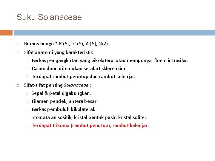 Suku Solanaceae Rumus bunga * K (5), [C (5), A [5], G(2) Sifat anatomi