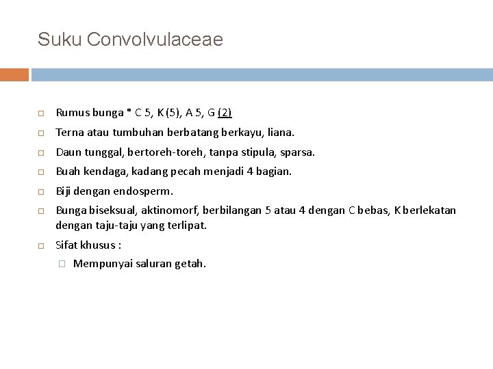 Suku Convolvulaceae Rumus bunga * C 5, K (5), A 5, G (2) Terna