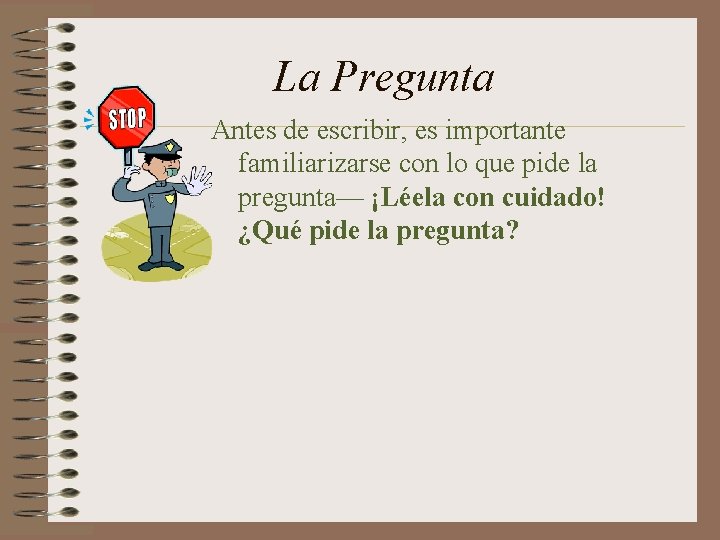 La Pregunta Antes de escribir, es importante familiarizarse con lo que pide la pregunta—