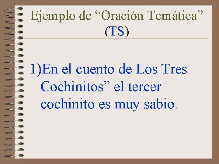 Ejemplo de “Oración Temática” (TS) 1)En el cuento de Los Tres Cochinitos” el tercer
