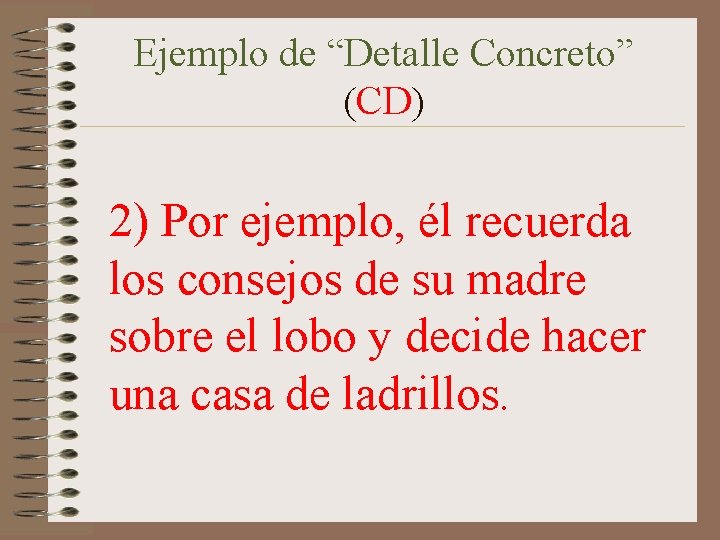 Ejemplo de “Detalle Concreto” (CD) 2) Por ejemplo, él recuerda los consejos de su